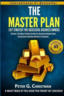 The Master Plan Exit Strategy For Successful Business Owners: Discover a Strategic Planning Formula for Maximum Company Value, Strong Asset Protection by Snider, Christopher