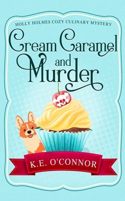 Cream Caramel and Murder by O'Connor, K. E.