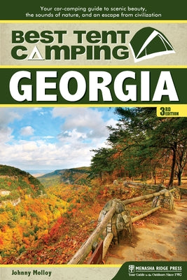 Best Tent Camping: Georgia: Your Car-Camping Guide to Scenic Beauty, the Sounds of Nature, and an Escape from Civilization by Molloy, Johnny