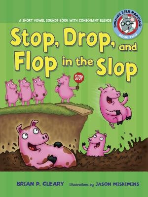 #2 Stop, Drop, and Flop in the Slop: A Short Vowel Sounds Book with Consonant Blends by Cleary, Brian P.