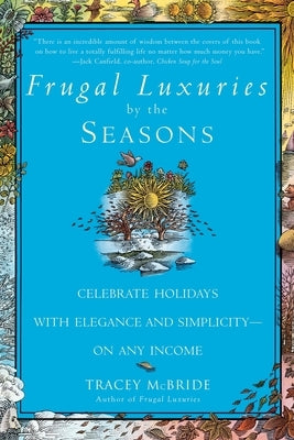 Frugal Luxuries by the Seasons: Celebrate the Holidays with Elegance and Simplicity--On Any Income by McBride, Tracey