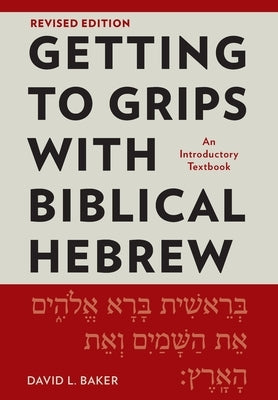 Getting to Grips with Biblical Hebrew, Revised Edition: An Introductory Textbook by Baker, David L.