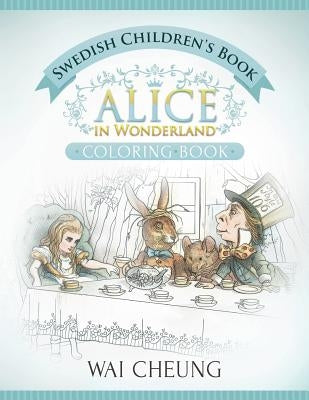 Swedish Children's Book: Alice in Wonderland (English and Swedish Edition) by Cheung, Wai