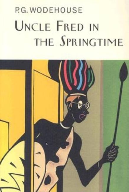Uncle Fred in the Springtime by Wodehouse, P. G.