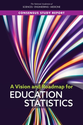 A Vision and Roadmap for Education Statistics by National Academies of Sciences Engineeri