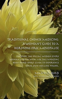 Traditional Chinese Medicine: A Woman's Guide to a Hormone-Free Menopause by Lu, Omd Nan