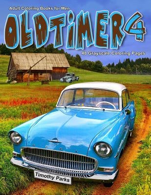 Adult Coloring Books for Men Oldtimer 4: Life Escapes Adult Coloring Books 48 grayscale coloring pages of old cars, trucks, planes, antique items and by Parks, Timothy