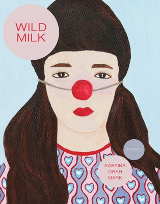 Wild Milk by Mark, Sabrina Orah