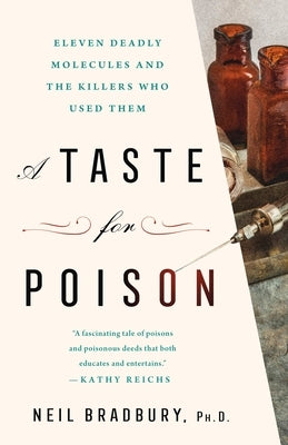 A Taste for Poison: Eleven Deadly Molecules and the Killers Who Used Them by Bradbury, Neil