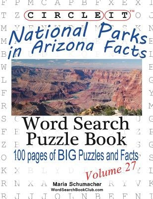 Circle It, National Parks in Arizona Facts, Word Search, Puzzle Book by Lowry Global Media LLC