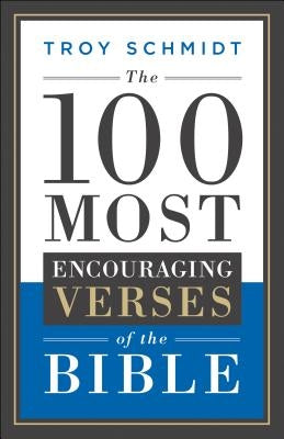 The 100 Most Encouraging Verses of the Bible by Schmidt, Troy