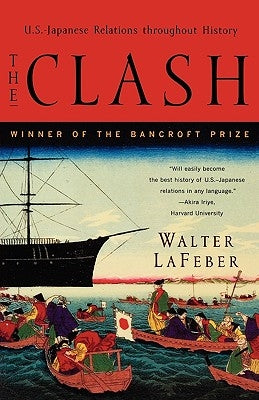 The Clash: U.S.-Japanese Relations Throughout History by LaFeber, Walter
