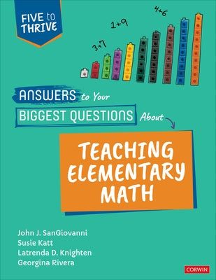 Answers to Your Biggest Questions about Teaching Elementary Math: Five to Thrive [Series] by Sangiovanni, John J.