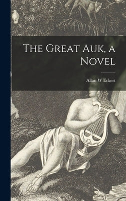 The Great Auk, a Novel by Eckert, Allan W.