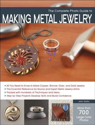 The Complete Photo Guide to Making Metal Jewelry by Sartin, John