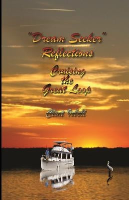 Dream Seeker Reflections: Cruising the Great Loop by Isbell, Lee S.