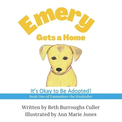 Emery Gets a Home: It's Okay to Be Adopted! by Jones, Ann Marie