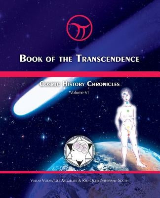 Book of the Transcendence: Cosmic History Chronicles Volume VI - Time and the New Universe of Mind by Arguelles, Jose