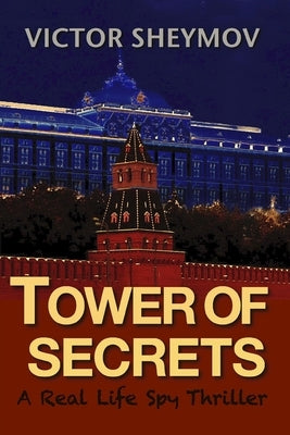 Tower of Secrets: A Real Life Spy Thriller by Sheymov, Victor