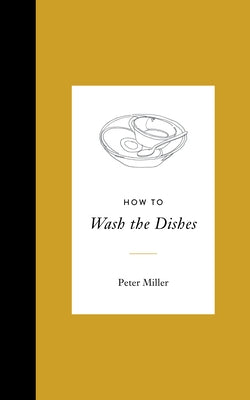 How to Wash the Dishes by Miller, Peter