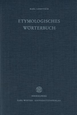 Etymologisches Worterbuch Der Europaischen (Germanischen, Romanischen Und Slavischen) Worter Orientalischen Ursprungs by Lokotsch, Karl