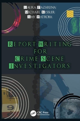 Report Writing for Crime Scene Investigators by Kessler, Michael