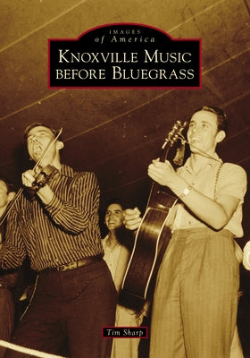 Knoxville Music Before Bluegrass by Sharp, Tim