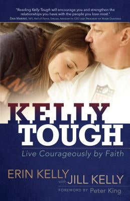 Kelly Tough: Live Courageously by Faith by Kelly, Erin