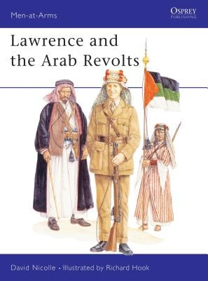 Lawrence and the Arab Revolts by Nicolle, David