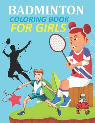 Badminton Coloring Book For Girls: Badminton Coloring Book For Kids Ages 4-12 by Press, Priya