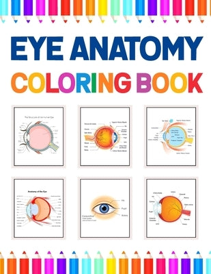 Eye Anatomy Coloring Book: Human Eye Coloring & Activity Book for Kids. An Entertaining And Instructive Guide To The Human Eye. Human Eye Anatomy by Publication, Kamniaczell