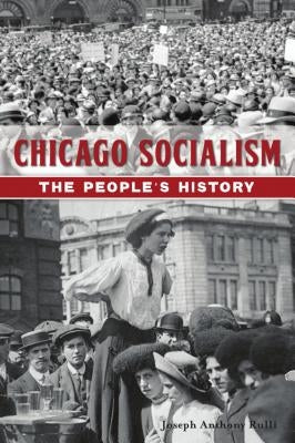 Chicago Socialism: The People's History by Rulli, Joseph Anthony