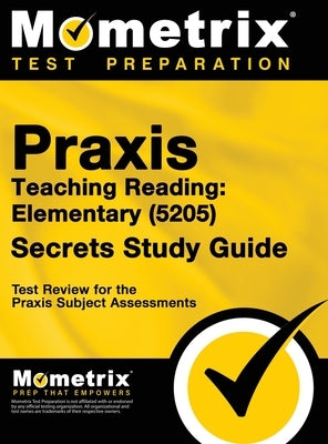 Praxis Teaching Reading - Elementary (5205) Secrets Study Guide: Test Review for the Praxis Subject Assessments by Bowling, Matthew