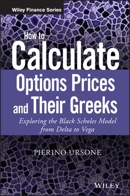 How to Calculate Options Prices and Their Greeks by Ursone, Pierino