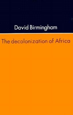 The Decolonization Of Africa by Birmingham, David