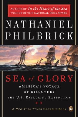 Sea of Glory: America's Voyage of Discovery, the U.S. Exploring Expedition, 1838-1842 by Philbrick, Nathaniel