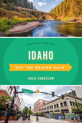 Idaho Off the Beaten Path(r): Discover Your Fun by Fanselow, Julie