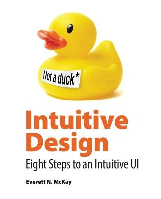 Intuitive Design: Eight Steps to an Intuitive UI by McKay, Everett