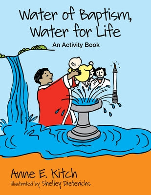 Water of Baptism, Water for Life: An Activity Book by Kitch, Anne E.