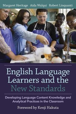 English Language Learners and the New Standards: Developing Language, Content Knowledge, and Analytical Practices in the Classroom by Heritage, Margaret