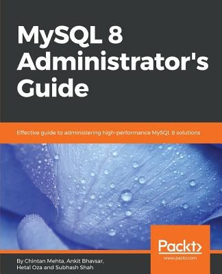 MySQL 8 Administrator's Guide by Mehta, Chintan