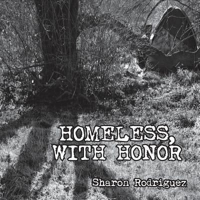 Homeless, with Honor by Rodriguez, Sharon