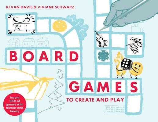 Board Games to Create and Play: Invent 100s of Games with Friends and Family by Davis, Kevan