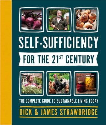 Self-Sufficiency for the 21st Century: The Complete Guide to Sustainable Living Today by Strawbridge, Dick