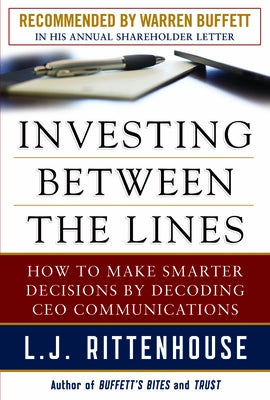 Investing Between the Lines: How to Make Smarter Decisions by Decoding CEO Communications by Rittenhouse, L. J.