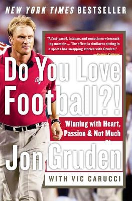 Do You Love Football?!: Winning with Heart, Passion, and Not Much Sleep by Gruden, Jon