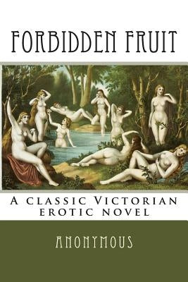 Forbidden Fruit: A classic Victorian erotic novel by Anonymous