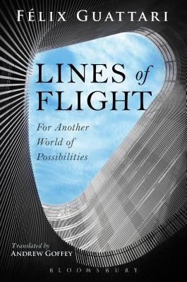 Lines of Flight: For Another World of Possibilities by Guattari, Felix