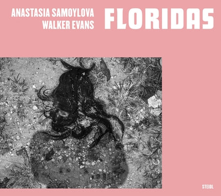 Anastasia Samoylova & Walker Evans: Floridas by Samoylova, Anastasia