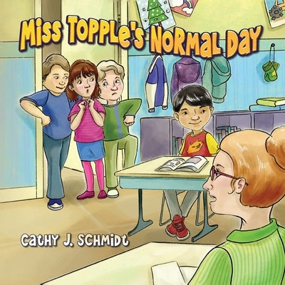 Miss Topple's Normal Day by Schmidt, Cathy J.